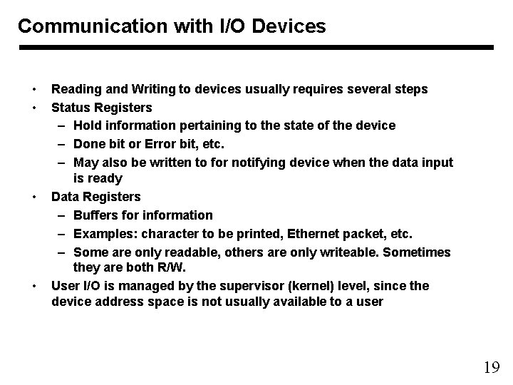 Communication with I/O Devices • • Reading and Writing to devices usually requires several