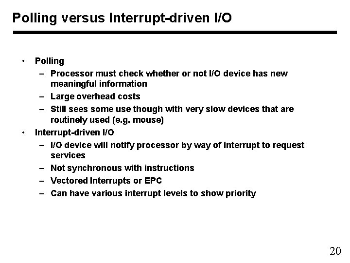 Polling versus Interrupt-driven I/O • • Polling – Processor must check whether or not