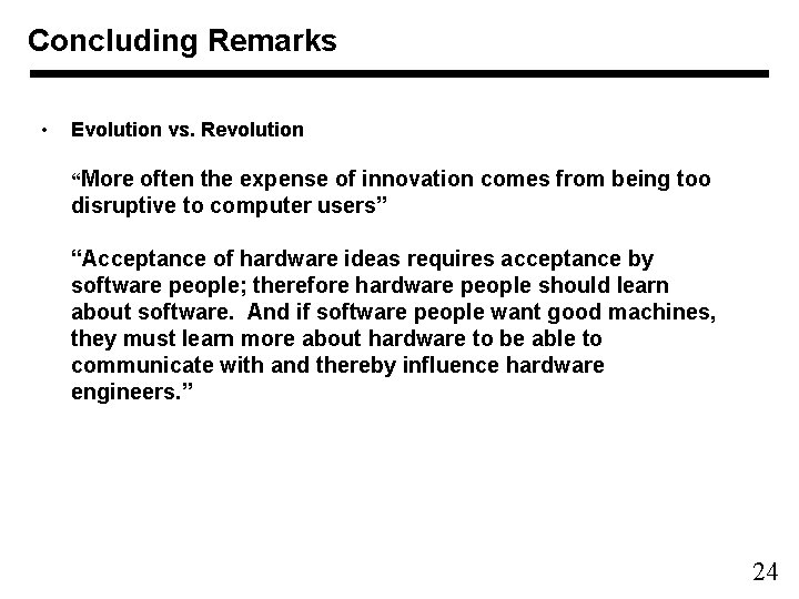 Concluding Remarks • Evolution vs. Revolution “More often the expense of innovation comes from