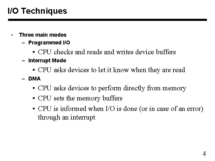 I/O Techniques • Three main modes – Programmed I/O • CPU checks and reads