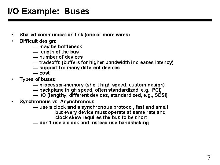 I/O Example: Buses • • Shared communication link (one or more wires) Difficult design: