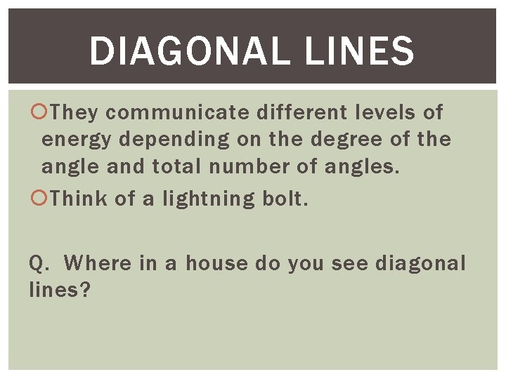 DIAGONAL LINES They communicate different levels of energy depending on the degree of the