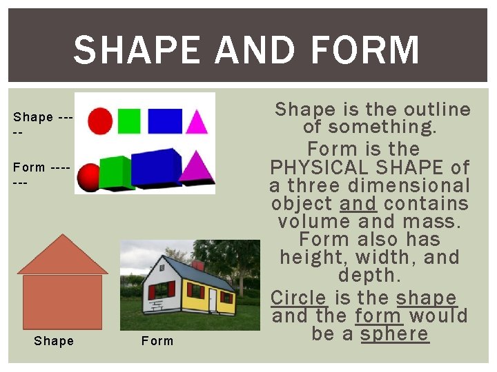 SHAPE AND FORM Shape ---Form ------ Shape Form Shape is the outline of something.
