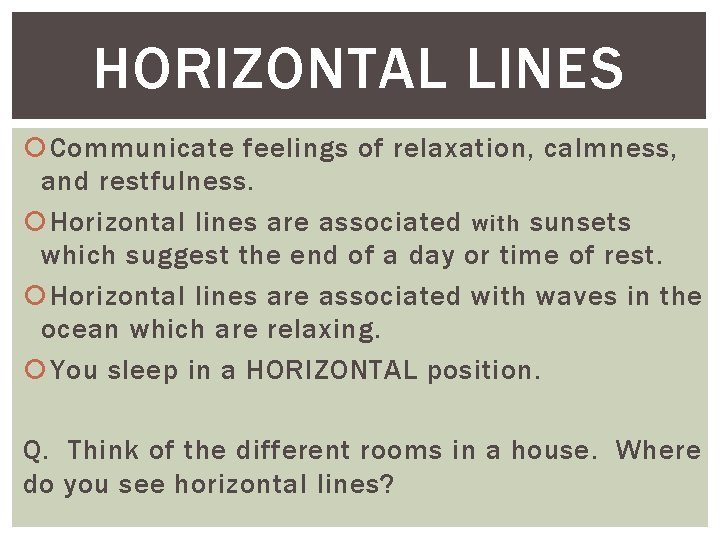 HORIZONTAL LINES Communicate feelings of relaxation, calmness, and restfulness. Horizontal lines are associated with