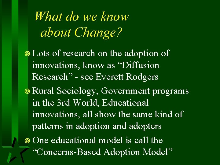 What do we know about Change? ¥ Lots of research on the adoption of