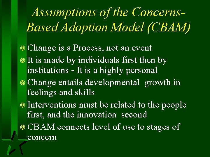 Assumptions of the Concerns. Based Adoption Model (CBAM) ¥ Change is a Process, not
