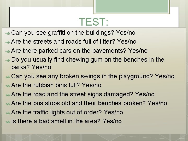 TEST: Can you see graffiti on the buildings? Yes/no Are the streets and roads