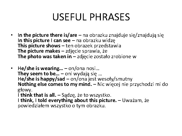 USEFUL PHRASES • In the picture there is/are – na obrazku znajduje się/znajdują się