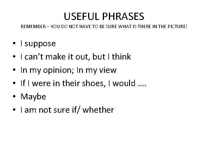 USEFUL PHRASES REMEMBER – YOU DO NOT HAVE TO BE SURE WHAT IS THERE