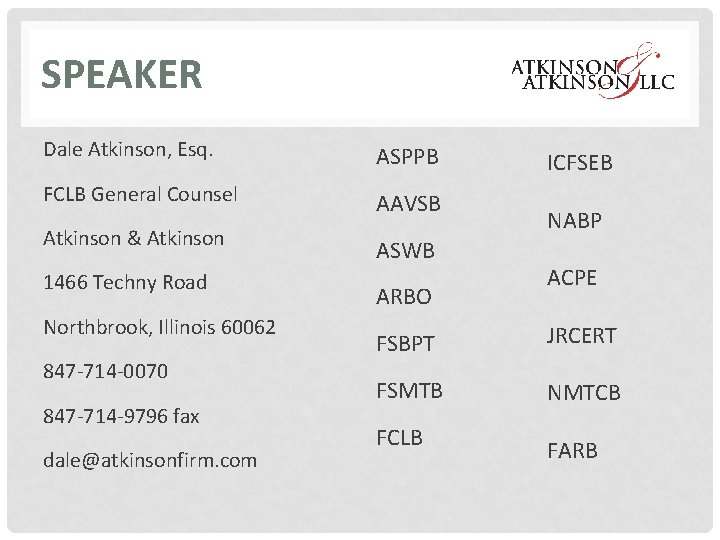 SPEAKER Dale Atkinson, Esq. ASPPB FCLB General Counsel AAVSB Atkinson & Atkinson ASWB 1466
