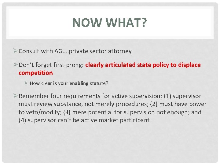 NOW WHAT? ØConsult with AG…. private sector attorney ØDon’t forget first prong: clearly articulated