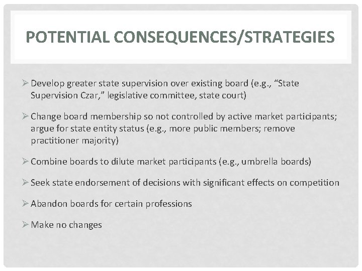 POTENTIAL CONSEQUENCES/STRATEGIES Ø Develop greater state supervision over existing board (e. g. , “State