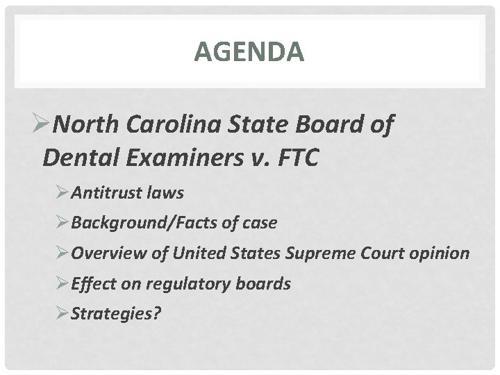 AGENDA ØNorth Carolina State Board of Dental Examiners v. FTC ØAntitrust laws ØBackground/Facts of