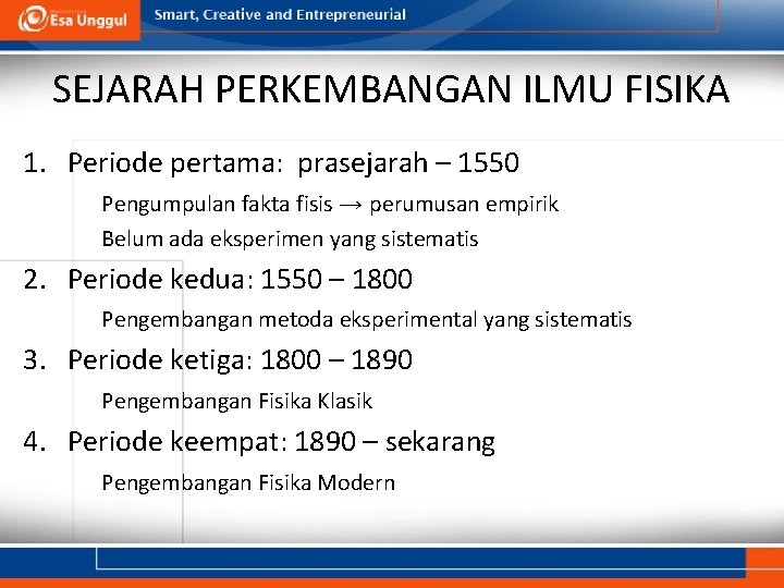 SEJARAH PERKEMBANGAN ILMU FISIKA 1. Periode pertama: prasejarah – 1550 Pengumpulan fakta fisis →