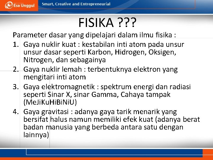 FISIKA ? ? ? Parameter dasar yang dipelajari dalam ilmu fisika : 1. Gaya