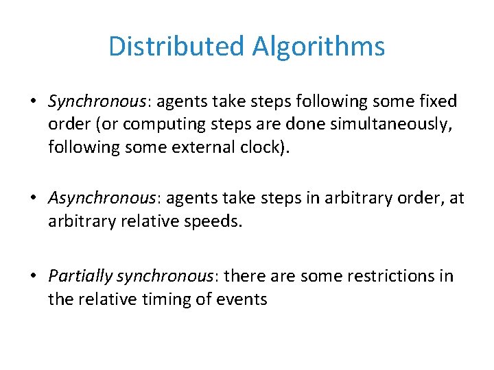 Distributed Algorithms • Synchronous: agents take steps following some fixed order (or computing steps