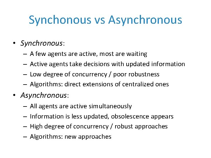 Synchonous vs Asynchronous • Synchronous: – – A few agents are active, most are