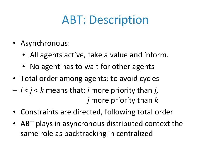 ABT: Description • Asynchronous: • All agents active, take a value and inform. •