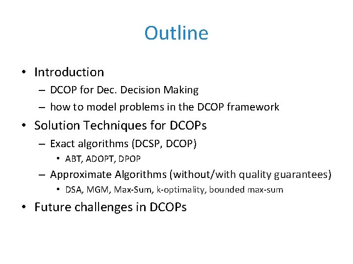 Outline • Introduction – DCOP for Decision Making – how to model problems in