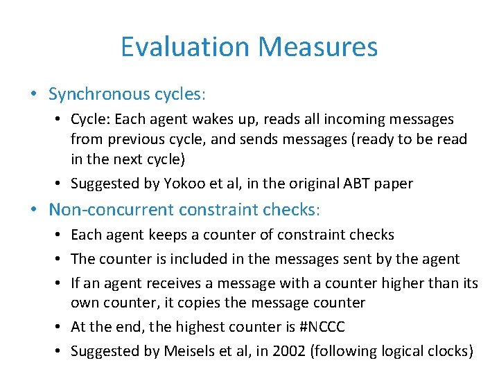 Evaluation Measures • Synchronous cycles: • Cycle: Each agent wakes up, reads all incoming