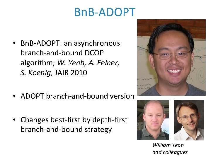 Bn. B-ADOPT • Bn. B-ADOPT: an asynchronous branch-and-bound DCOP algorithm; W. Yeoh, A. Felner,