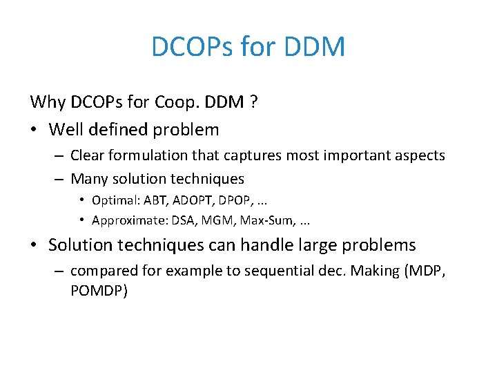 DCOPs for DDM Why DCOPs for Coop. DDM ? • Well defined problem –