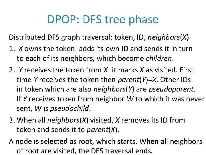 DPOP: DFS tree phase Distributed DFS graph traversal: token, ID, neighbors(X) 1. X owns