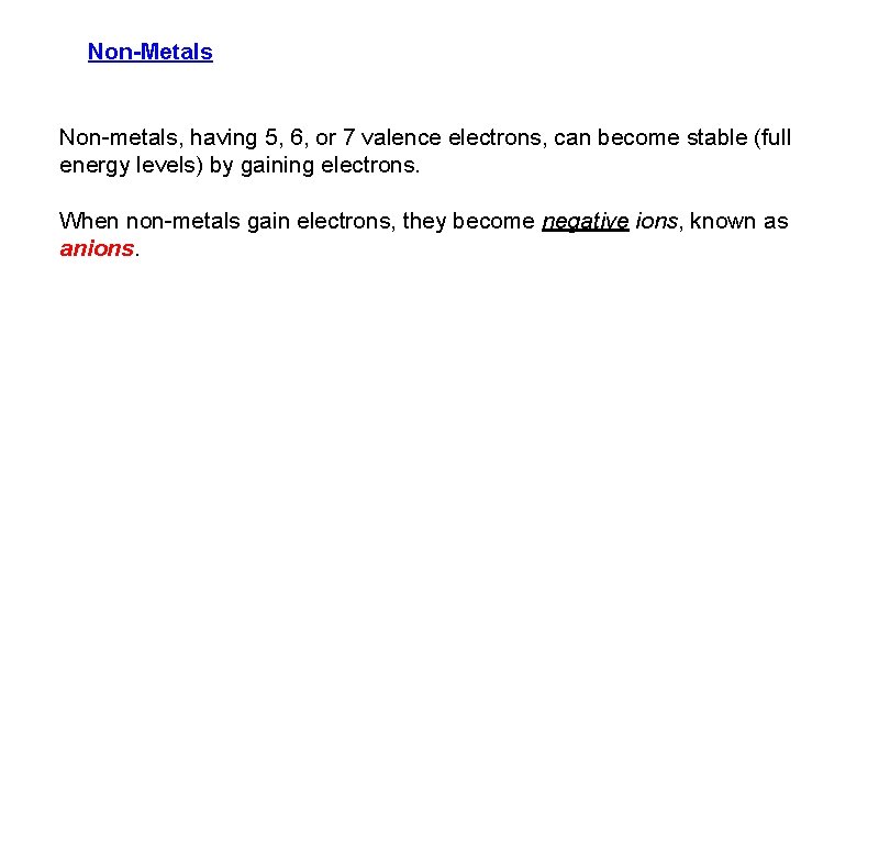 Non-Metals Non-metals, having 5, 6, or 7 valence electrons, can become stable (full energy