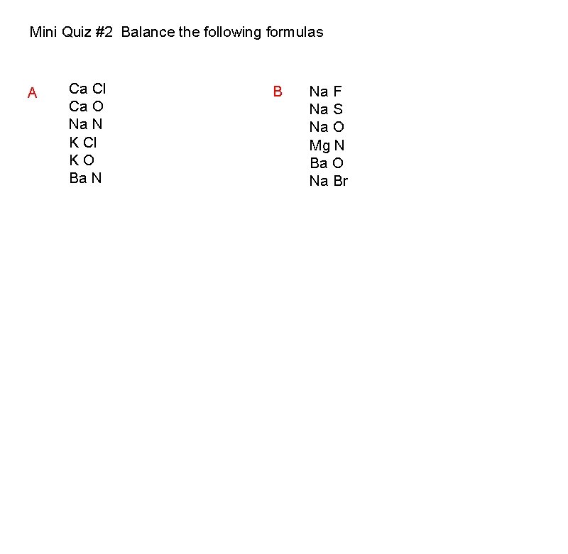 Mini Quiz #2 Balance the following formulas A Ca Cl Ca O Na N