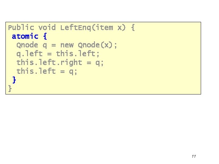 Public void Left. Enq(item x) { atomic { Qnode q = new Qnode(x); q.