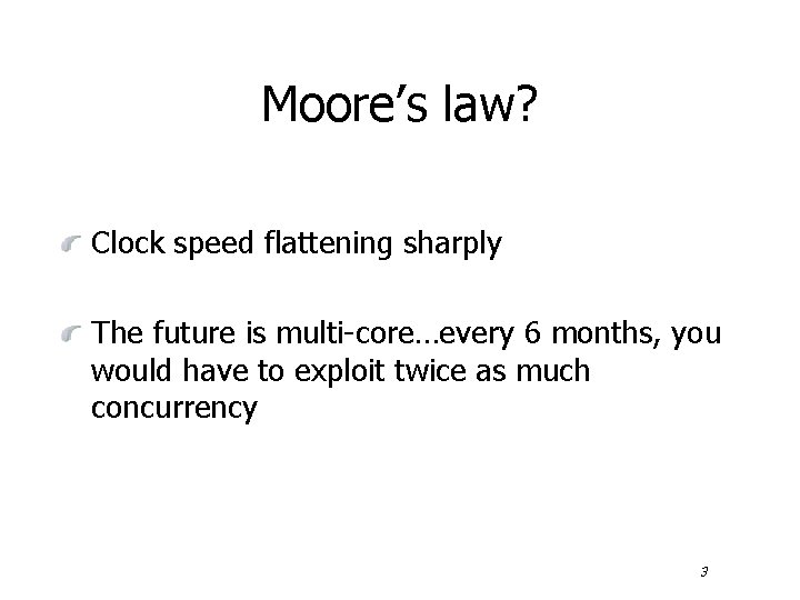 Moore’s law? Clock speed flattening sharply The future is multi-core…every 6 months, you would