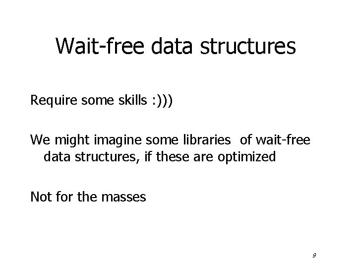 Wait-free data structures Require some skills : ))) We might imagine some libraries of