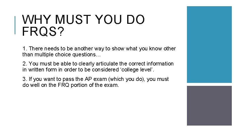 WHY MUST YOU DO FRQS? 1. There needs to be another way to show