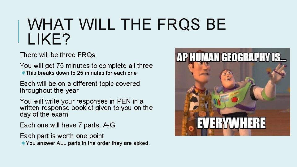 WHAT WILL THE FRQS BE LIKE? There will be three FRQs You will get