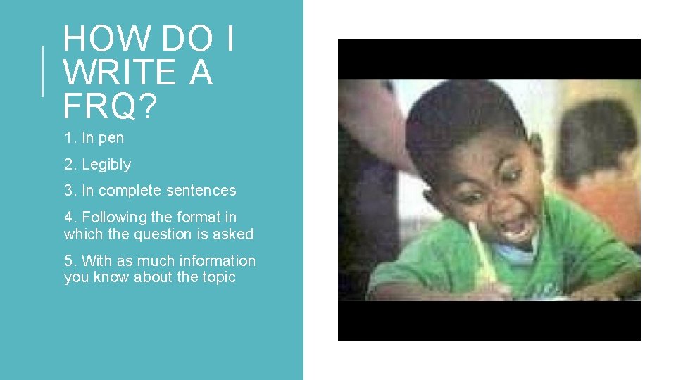 HOW DO I WRITE A FRQ? 1. In pen 2. Legibly 3. In complete