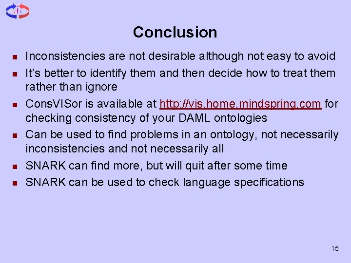 Conclusion n n n Inconsistencies are not desirable although not easy to avoid It’s