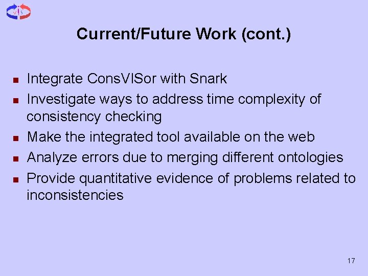 Current/Future Work (cont. ) n n n Integrate Cons. VISor with Snark Investigate ways