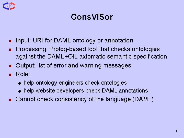 Cons. VISor n n Input: URI for DAML ontology or annotation Processing: Prolog-based tool