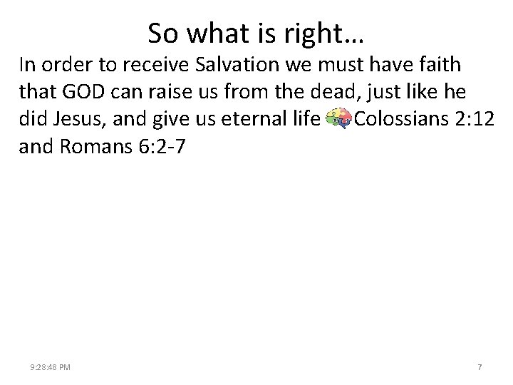 So what is right… In order to receive Salvation we must have faith that