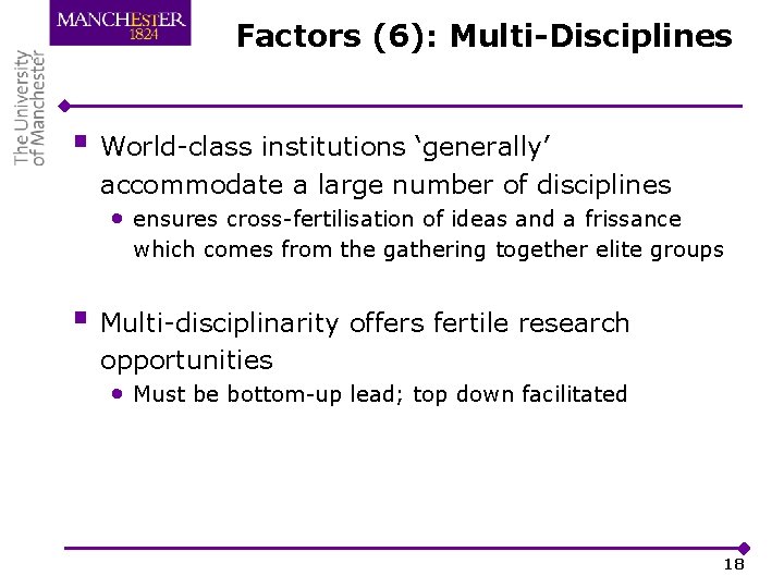 Factors (6): Multi-Disciplines § World-class institutions ‘generally’ accommodate a large number of disciplines •