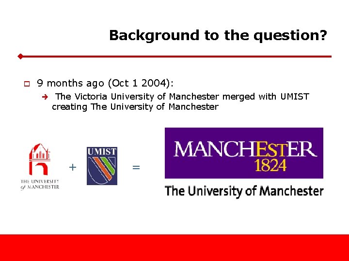 Background to the question? o 9 months ago (Oct 1 2004): è The Victoria