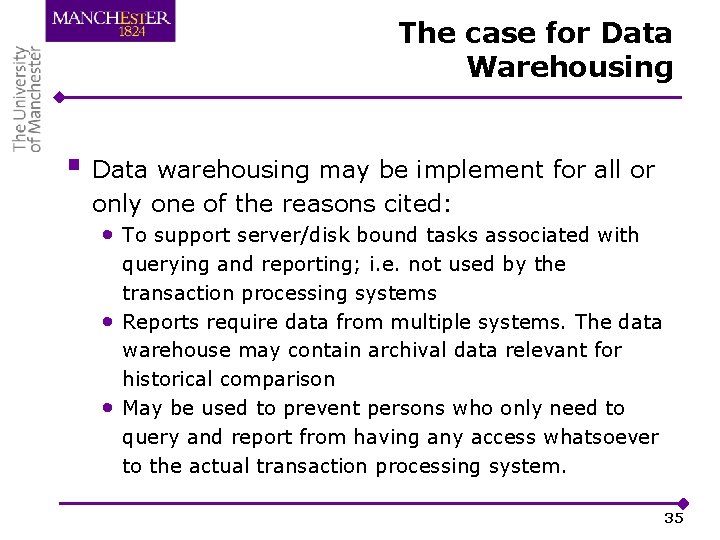 The case for Data Warehousing § Data warehousing may be implement for all or