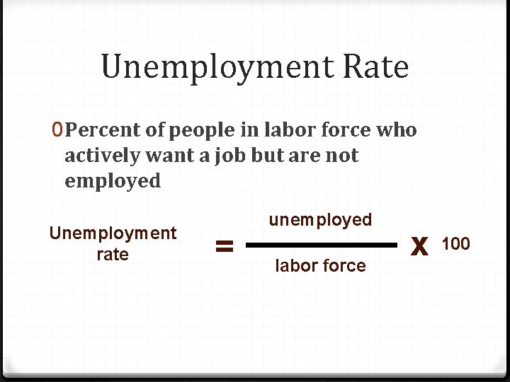 Unemployment Rate 0 Percent of people in labor force who actively want a job
