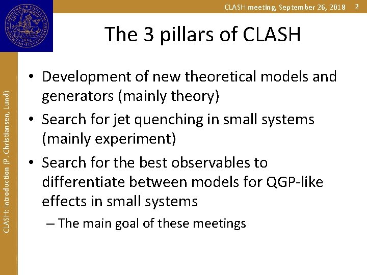 CLASH meeting, September 26, 2018 CLASH: Introduction (P. Christiansen, Lund) The 3 pillars of