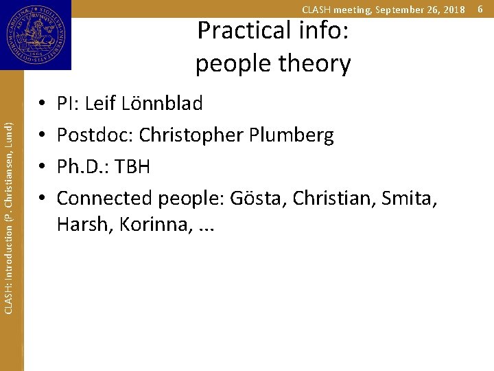 CLASH meeting, September 26, 2018 CLASH: Introduction (P. Christiansen, Lund) Practical info: people theory