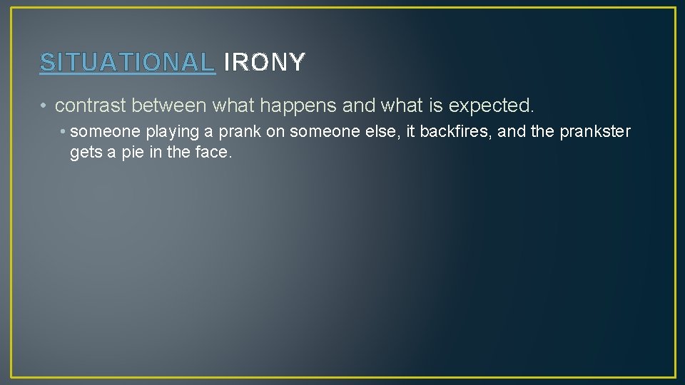 SITUATIONAL IRONY • contrast between what happens and what is expected. • someone playing