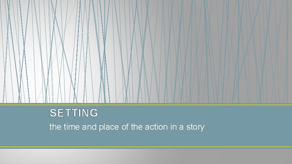 SETTING the time and place of the action in a story 