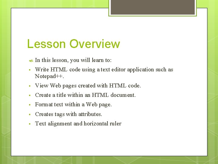 Lesson Overview In this lesson, you will learn to: § Write HTML code using Lesson Overview In this lesson, you will learn to: § Write HTML code using