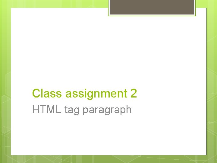 Class assignment 2 HTML tag paragraph Class assignment 2 HTML tag paragraph