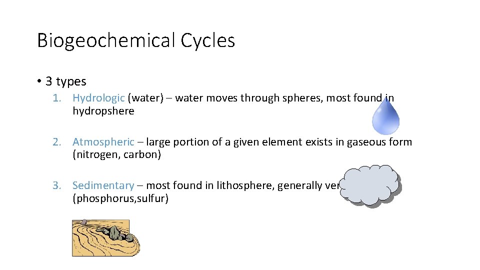 Biogeochemical Cycles • 3 types 1. Hydrologic (water) – water moves through spheres, most